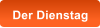 Der Dienstag